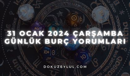 31 Ocak 2024 Çarşamba Günlük Burç Yorumları