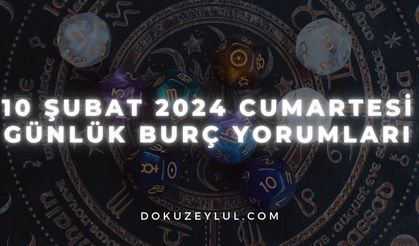 10 Şubat 2024 Cumartesi Günlük Burç Yorumları