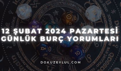 12 Şubat 2024 Pazartesi Günlük Burç Yorumları