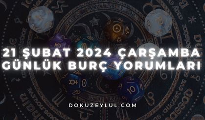 21 Şubat 2024 Çarşamba Günlük Burç Yorumları