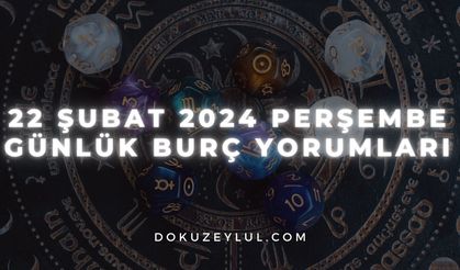 22 Şubat 2024 Perşembe Günlük Burç Yorumları