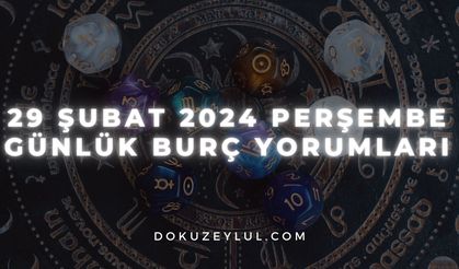 29 Şubat 2024 Perşembe Günlük Burç Yorumları