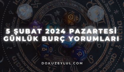 5 Şubat 2024 Pazartesi Günlük Burç Yorumları