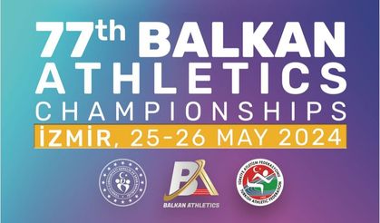 İzmir'de dev organizasyon! Balkan Atletizm Şampiyonası başlıyor