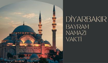 Diyarbakır'da bayram namazı saat kaçta kılınacak? Bismil, Ergani, Silvan bayram namazı saati