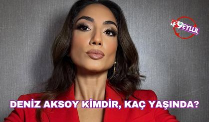 Deniz Aksoy kimdir, kaç yaşında?