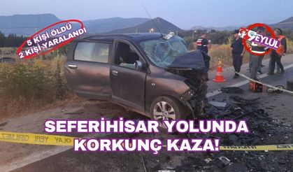 Seferihisar yolunda korkunç kaza: 5 kişi öldü, 2 kişi yaralandı
