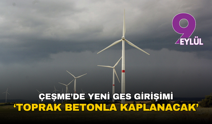Çeşme’de yeni GES girişimi: ‘Toprak betonla kaplanacak’