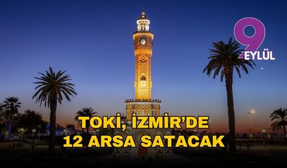 TOKİ, İzmir’de 12 arsa satışa çıkardı