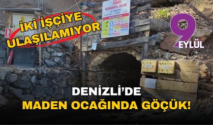 Denizli'de maden ocağında göçük: İki işçiye ulaşılamıyor