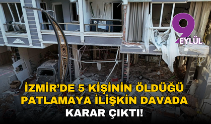 İzmir’de 5 kişinin öldüğü patlamaya ilişkin davada karar çıktı!