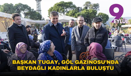 Başkan Tugay, Göl Gazinosu’nda Beydağlı kadınlarla buluştu