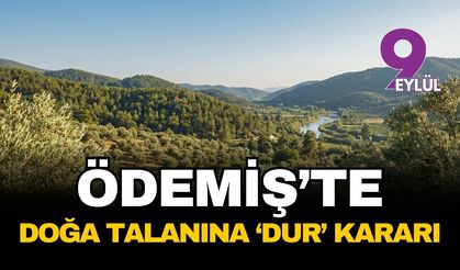 Ödemiş'te doğa talanına 'dur' kararı