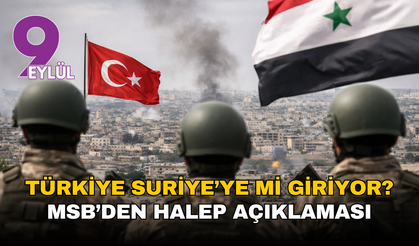 Türkiye Suriye’ye mi giriyor? MSB’den Halep açıklaması