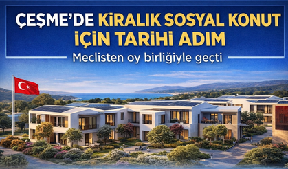 Çeşme’de kiralık sosyal konut için tarihi adım: Meclisten oy birliğiyle geçti