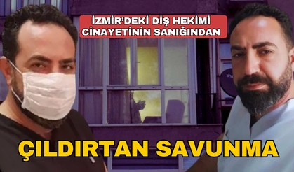 Diş hekimi cinayetinin sanığından çıldırtan savunma