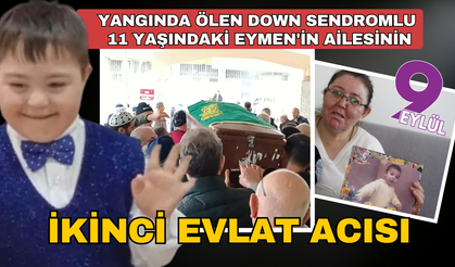 Yangında ölen Down sendromlu Eymen'in ailesi, ikinci kez evlat acısı yaşamış