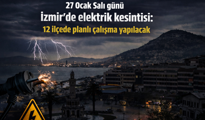 27 Ocak Salı günü İzmir’de elektrik kesintisi: 12 ilçede planlı çalışma yapılacak