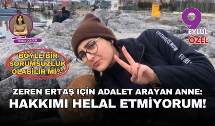 Zeren Ertaş için adalet arayan anne: “Hakkımı helal etmiyorum”