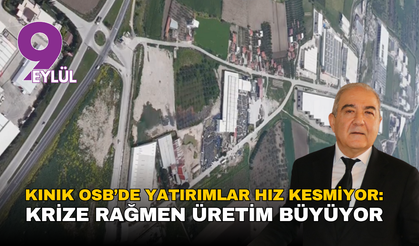 Kınık OSB’de yatırımlar hız kesmiyor: Krize rağmen üretim büyüyor