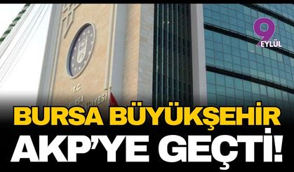 Bursa Büyükşehir Belediyesi AKP'ye geçti!