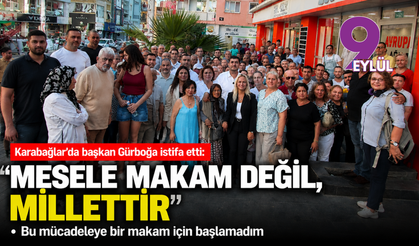 Karabağlar’da başkan Gürboğa istifa etti: Mesele makam değil, millettir
