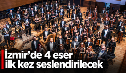 İzmir’de 4 eser ilk kez seslendirilecek