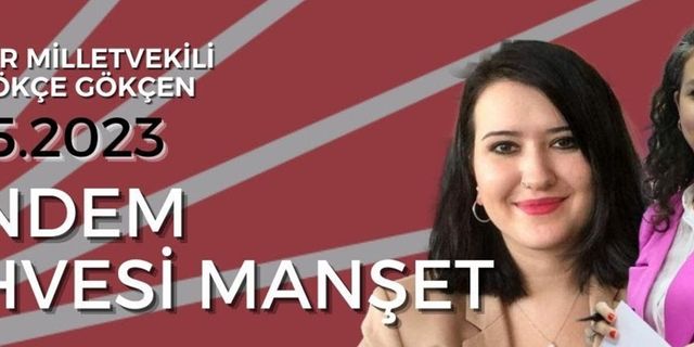 Gündem Kahvesi Manşet - Gökçe Gökçen / CHP İzmir Milletvekili Adayı
