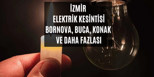 İzmir Gediz elektrik kesintisi 7 Haziran 2023 Çarşamba Bayraklı, Bornova, Buca, Çeşme, Karşıyaka elektrik kesintisi