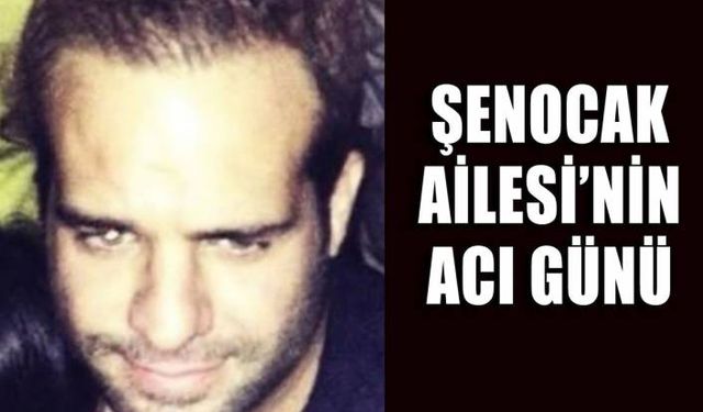 Şenocak Ailesi'nin acı günü