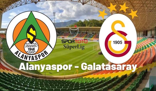 Alanyaspor Galatasaray maçı ne zaman?