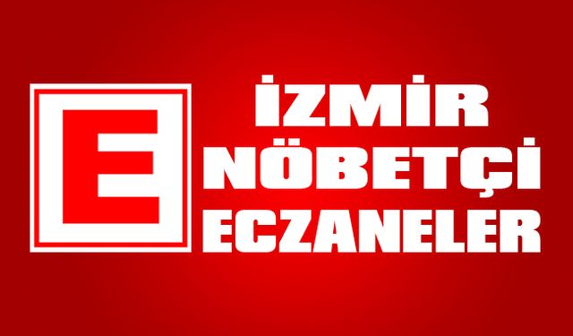01 Temmuz 2024 İzmir Nöbetçi Eczaneler Listesi - İzmir’de Nöbetçi Eczaneler