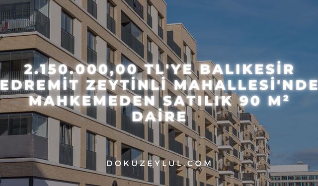 2.150.000,00 TL'ye Balıkesir Edremit Zeytinli Mahallesi'nde mahkemeden satılık 90 m² daire