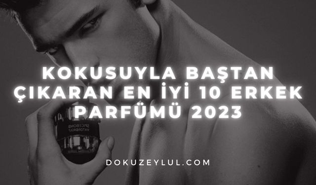 Kokusuyla baştan çıkaran en iyi 10 erkek parfümü 2024