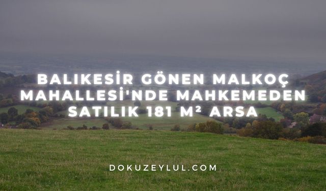 Balıkesir Gönen Malkoç Mahallesi'nde mahkemeden satılık 181 m² arsa