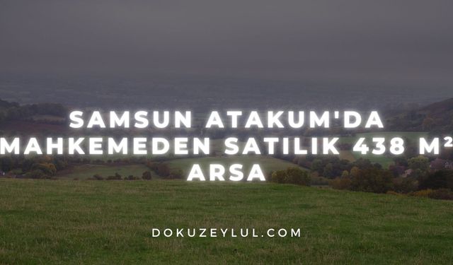 Samsun Atakum'da mahkemeden satılık 438 m² arsa