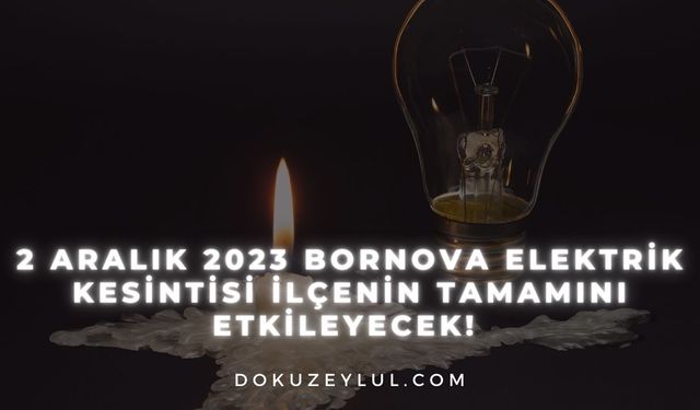 2 Aralık 2023 Bornova elektrik kesintisi ilçenin tamamını etkileyecek!