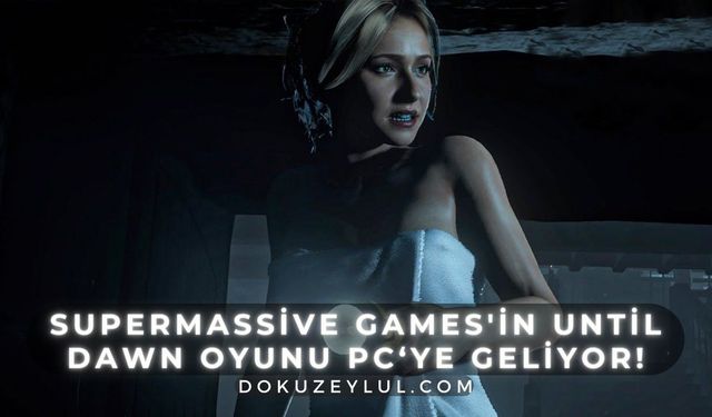 Supermassive Games'in Until Dawn oyunu PC'ye geliyor!