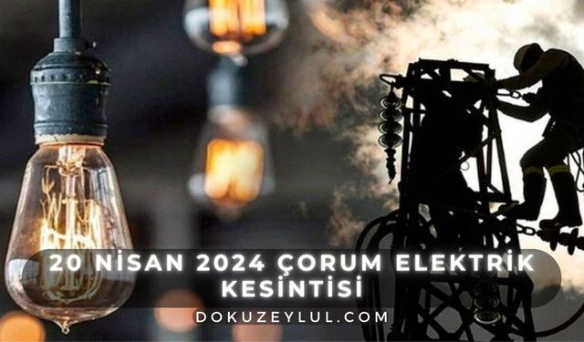 Çorum'da 20 Nisan Elektrik Kesintisi: Nereler Etkilenecek, Ne Zaman Gelecek?