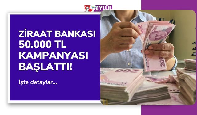 Ziraat Bankası 50.000 TL Kredi Kampanyası Başlattı!