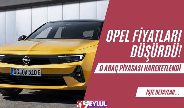 Opel Fiyatları Düşürdü! 0 Araç Piyasası Hareketlendi