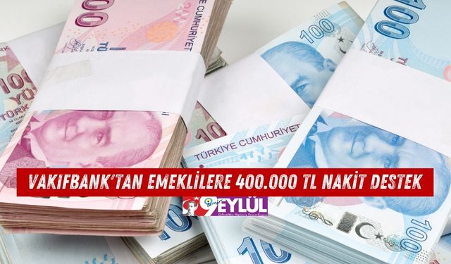 Vakıfbank'tan Emeklilere 400.000 TL Nakit Destek