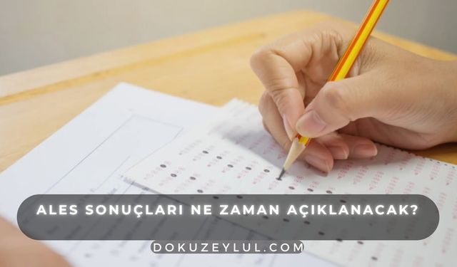 ALES sonuçları ne zaman açıklanacak? ALES puanı kaç yıl geçerli?