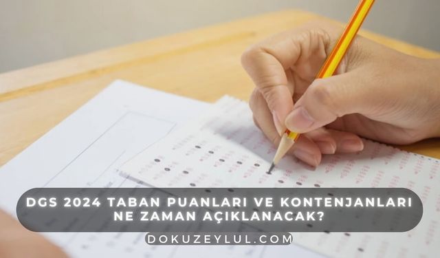 DGS 2024 taban puanları ve kontenjanları ne zaman açıklanacak?