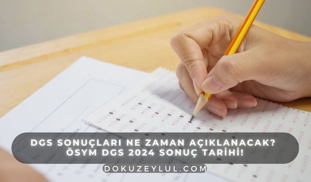 DGS sonuçları ne zaman açıklanacak? ÖSYM DGS 2024 sonuç tarihi!