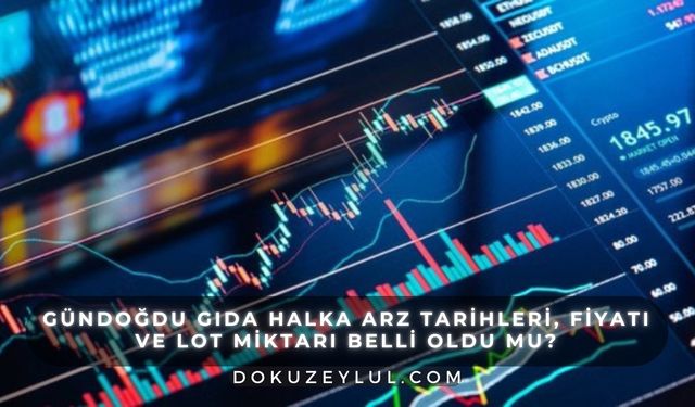 Gündoğdu Gıda halka arz tarihleri, fiyatı ve lot miktarı belli oldu mu?