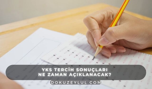 YKS tercih sonuçları ne zaman açıklanacak? Öğrenciler heyecanla bekliyor!