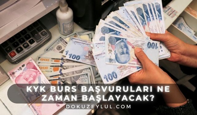 KYK burs başvuruları ne zaman başlayacak? 2024-2025 KYK burs başvurusu nasıl yapılır?