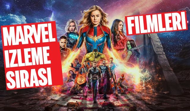 Marvel filmleri hangi sırayla izlenmeli?