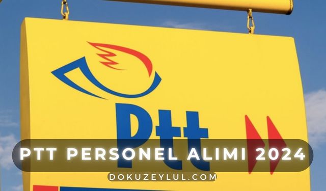 PTT personel alımı 2024: Şartlar, başvuru tarihleri ve merak edilenler